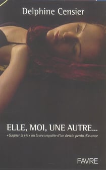 Elle, moi, une autre - gagner la vie ou a la reconquete d'un destin perdu d'avance