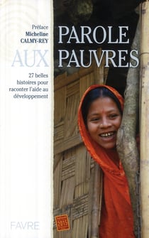 Parole aux pauvres - 27 belles histoires pour raconter l'aide au développement