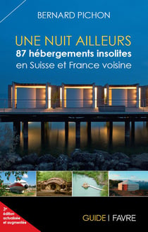 Une nuit ailleurs - 87 hébergements insolites en suisse et france voisine