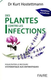 Des plantes contre les infections : Pour éviter le recours systématique aux antibiotiques