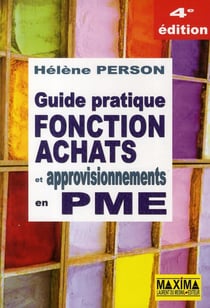 Guide pratique fonction achats et approvisionnements en pme (4e édition)
