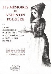Les mémoires Valentin Fougère ou la vie quotidienne d'un malade hospitalisé en 1850 à hôtel-dieu de Paris