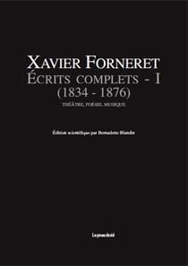 Écrits complets Tome 1 - (1834-1876) - théâtre, poésie, musique