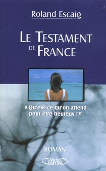 Le testament de france - qu'est-ce qu'on attend pour etre heureux