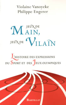 Jeux de main, jeux de vilain - l'histoire des expressions du sport et des jeux olympiques