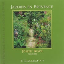 EN PROVENCE SUR LES PAS DE JOSEPH BAYOL : jardins en Provence