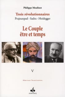 Trois révolutionnaires - Prajnanpad, Sadra, Heidegger t.5 - le couple être et temps