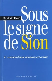 Sous le signe de sion: l'antisemitisme nouveau est arrive