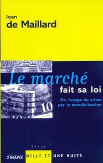 Le marché fait sa loi : De l'usage du crime par la mondialisation