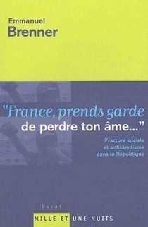 FRANCE PRENDS GARDE DE PERDRE TON AME : Fracture sociale et antisémitisme dans la République