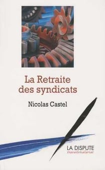 La retraite des syndicats - les raisons d'une impuissance