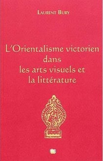 L'orientalisme victorien dans les arts visuels et la litterature