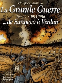 La grande guerre Tome 1 - 1914-1916...de Sarajevo à Verdun