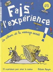 Fais l'expérience - le citron et le message secret ! 22 expériences pour aimer la science