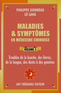 Maladies et symtômes en médecine chinoise Tome 3