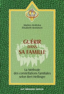 Guerir dans sa famille - La méthode des constellatons familiales selon Bert Hellinger