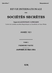 Revue internationale des sociétés secrètes - organe de la liguefranc-catholique contre les sociétés secrètes maçonniques ou occultistes et leurs filiales t.1 ( année 1921)