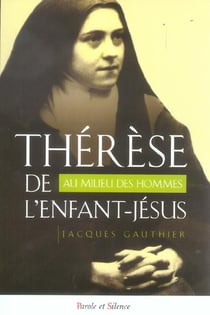 Thérèse de l'enfant Jésus - au milieu des hommes