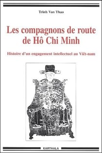 Les compagnons de route de Hô Chi Minh - histoire d'un engagement intellectuel au Viêt-nam