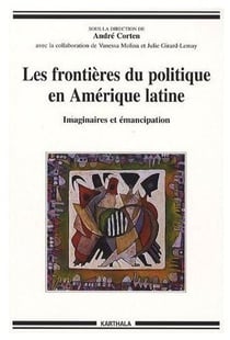 Frontières du politique en Amérique latine. Imaginaires et émancipation (Les)