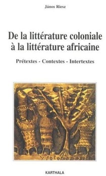 De la littérature coloniale à la littérature africaine. Prétextes, contextes, intertextes