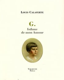 G. isthme de mon amour - louis calaferte