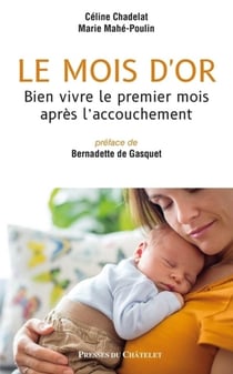 Le mois d'or - ces 30 jours merveilleux apres l'accouchement