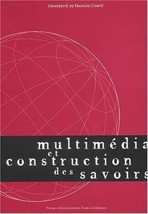 Multimédia et construction des savoirs : Colloque de Besançon, Belfort et Montbéliard, 25-28 mai 1999