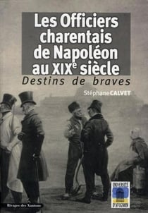 Les officiers charentais de Napoléon au XIX siècle - destins de braves