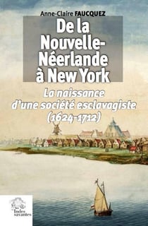 De la Nouvelle-Néerlande à New York : naissance d'une société esclavagiste (1624-1712)
