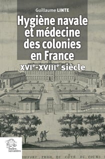 Hygiène navale et médecine des colonies en France (XVIe-XVIIIe siècle) : La santé des gens de mer en France à l'époque moderne