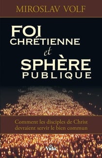 Foi chrétienne et sphère publique - comment les disciples de Christ devraient servir le bien commun