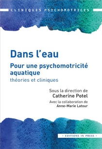 Dans l'eau - pour une psychomotricité aquatique : théories et cliniques