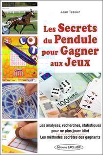 Les secrets du pendule pour gagner aux jeux : Les analyses, recherches, statistiques pour ne plus jouer idiot - Les méthodes secrètes des gagnants