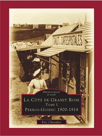 La côte de granit rose t.1 - Perros-Guirec 1900-1918