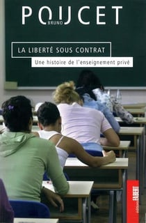 La liberté sous contrat - une histoire de l'enseignement privé