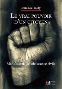 Le vrai pouvoir d'un citoyen - manifeste de désobéissance civile