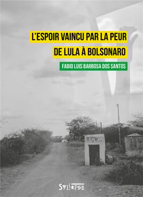L'espoir vaincu par la peur - de Lula à Bolsonaro