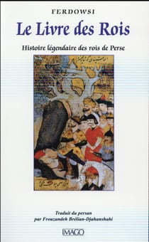 Le livre des rois - histoire légendaire des rois de Perse (4e édition)