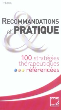 Recommandations et pratique: 100 strategies therapeutiques referencees -vidal (1re édition)