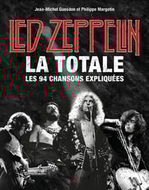 La totale : Led Zeppelin : les 94 chansons expliquées