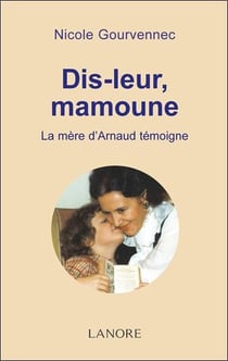 Dis-leur, mamoune - la maman d'Arnaud témoigne