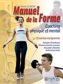 Le manuel de la forme, coaching physique et mental, forme et vitalite : la performance au quotidien