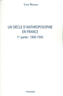 Un siècle d'anthroposophie en France Tome 1 : 1900-1945