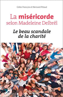 La miséricorde selon Madeleine Delbrel - le scandale de la charité