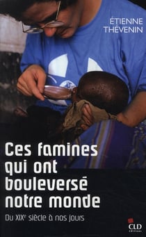 Ces famines qui ont bouleversé le monde - du XIX siècle à nos jours