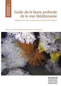Guide de la faune profonde de la mer Méditerranée - explorations des roches et canyons sous-marins des côtes françaises