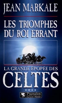 La grande epopee des celtes - t04 - les triomphes du roi errant