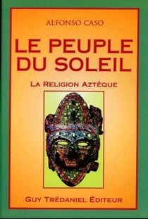 Le peuple du soleil - la religion azteque