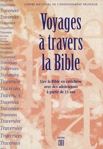 Voyages à travers la bible - lire la bible en catéchèse avec des adolescents à partir de 13 ans